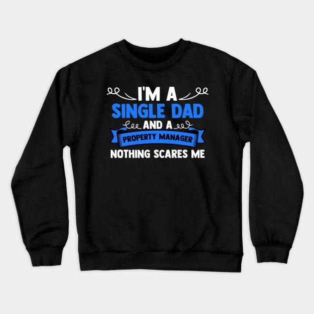 I'm A Single Dad And A Property Manager Nothing Scares Me Crewneck Sweatshirt by sBag-Designs